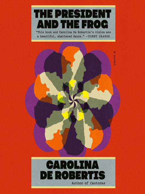 Title details for The President and the Frog by Carolina De Robertis - Available